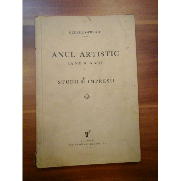STUDII SI IMPRESII  -  ANUL ARTISTIC  -  LA NOI SI LA ALTII  -  GEORGE OPRESCU 